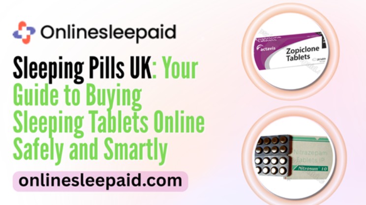 Sleeping Pills UK: Your Guide to Buying Sleeping Tablets Online Safely and Smartly 